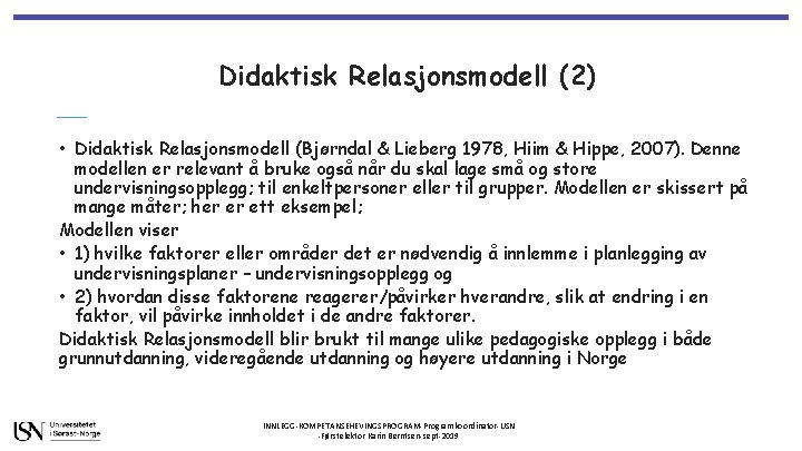 Didaktisk Relasjonsmodell (2) • Didaktisk Relasjonsmodell (Bjørndal & Lieberg 1978, Hiim & Hippe, 2007).