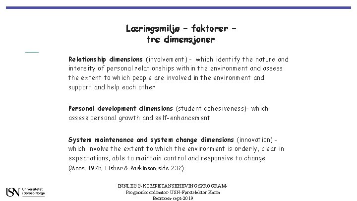 Læringsmiljø – faktorer – tre dimensjoner Relationship dimensions (involvement) - which identify the nature