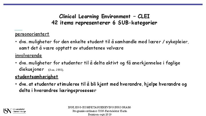 Clinical Learning Environment – CLEI 42 items representerer 6 SUB-kategorier personorientert • dvs. muligheter