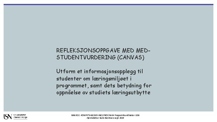 REFLEKSJONSOPPGAVE MEDSTUDENTVURDERING (CANVAS) Utform et informasjonsopplegg til studenter om læringsmiljøet i programmet, samt dets