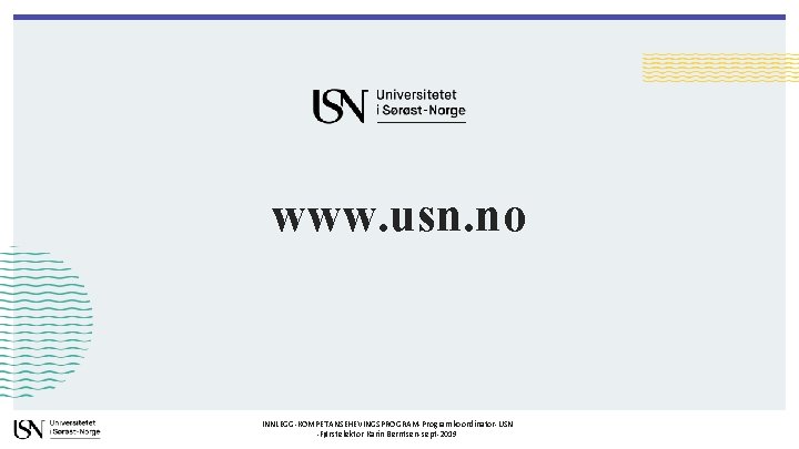 www. usn. no INNLEGG-KOMPETANSEHEVINGSPROGRAM-Programkoordinator-USN -Førstelektor Karin Berntsen-sept-2019 