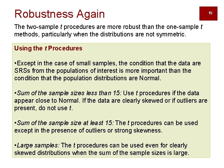 Robustness Again The two-sample t procedures are more robust than the one-sample t methods,