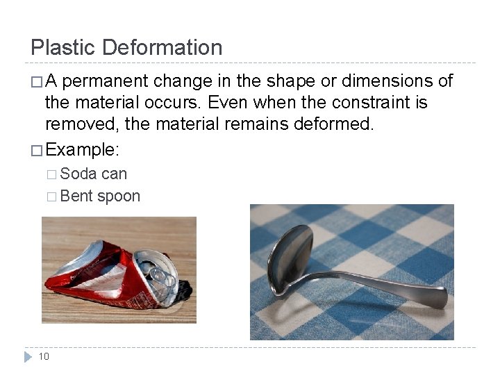 Plastic Deformation �A permanent change in the shape or dimensions of the material occurs.