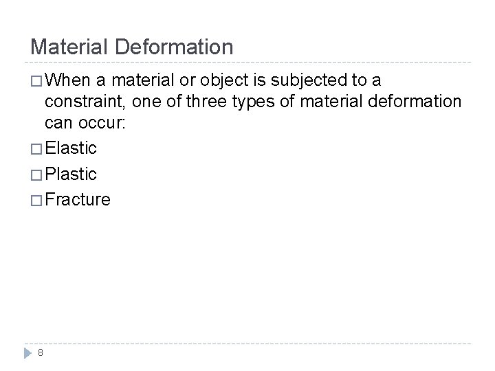 Material Deformation � When a material or object is subjected to a constraint, one
