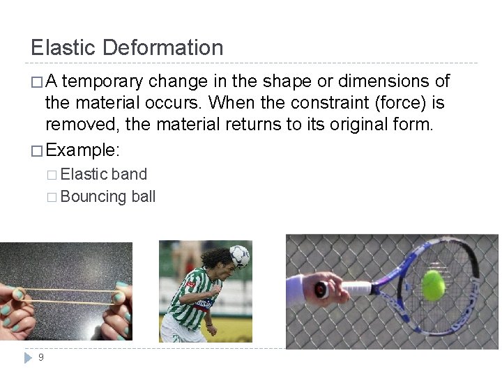 Elastic Deformation �A temporary change in the shape or dimensions of the material occurs.