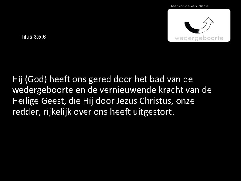 Titus 3: 5, 6 Hij (God) heeft ons gered door het bad van de