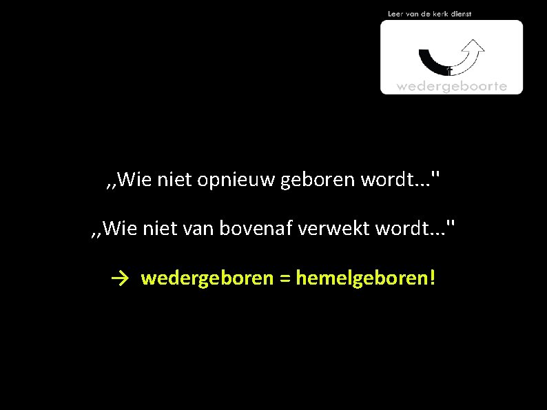 , , Wie niet opnieuw geboren wordt. . . '' , , Wie niet