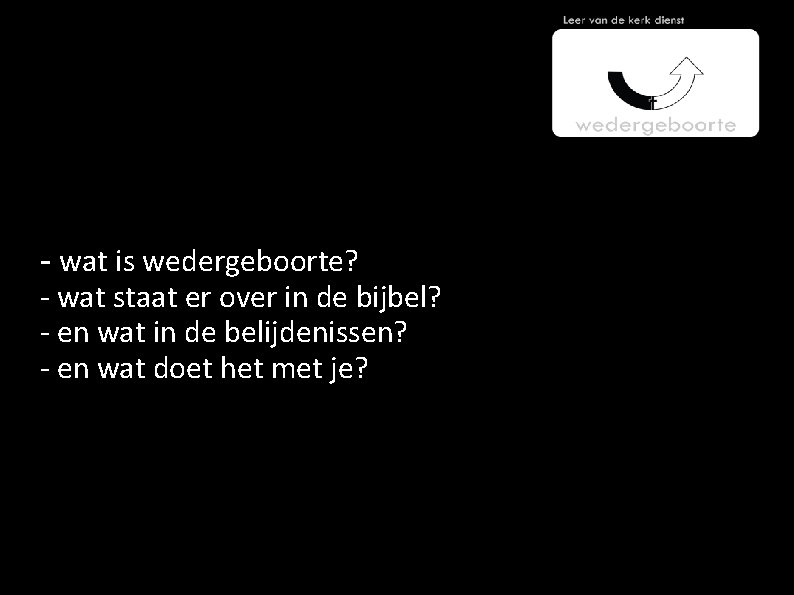 - wat is wedergeboorte? - wat staat er over in de bijbel? - en