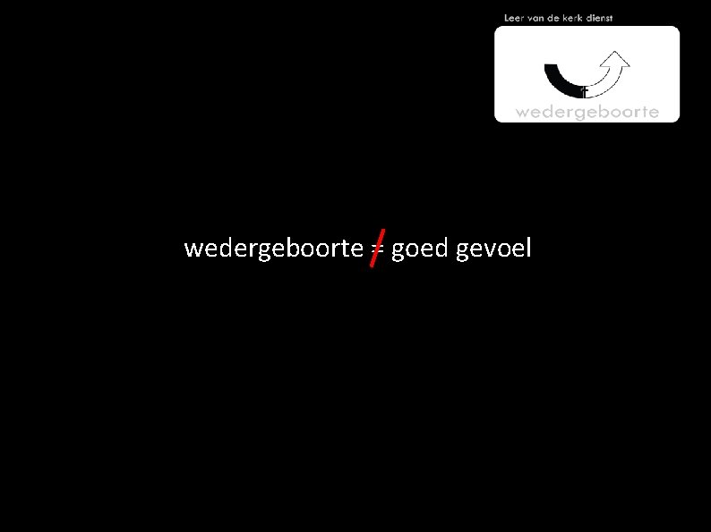 wedergeboorte = goed gevoel 