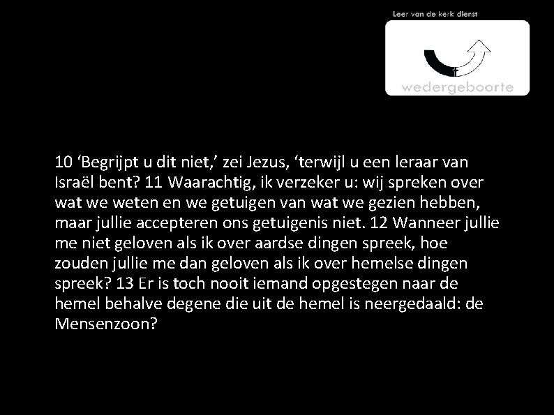 10 ‘Begrijpt u dit niet, ’ zei Jezus, ‘terwijl u een leraar van Israël