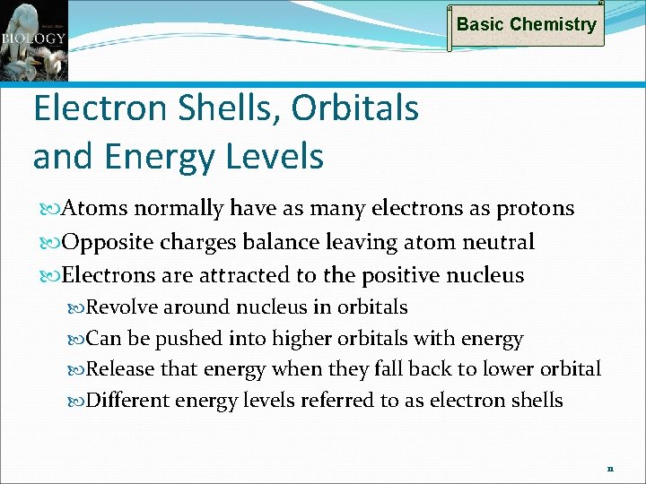 Basic Chemistry Electron Shells, Orbitals and Energy Levels Atoms normally have as many electrons