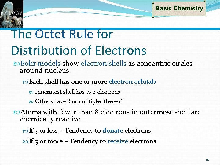 Basic Chemistry The Octet Rule for Distribution of Electrons Bohr models show electron shells