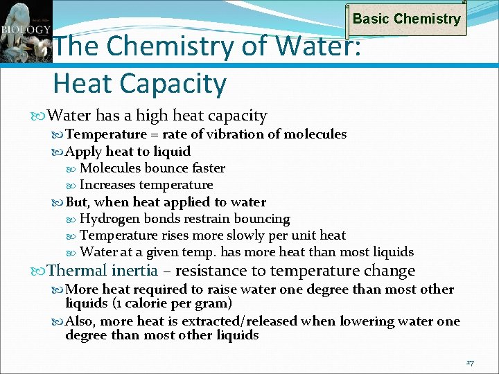Basic Chemistry The Chemistry of Water: Heat Capacity Water has a high heat capacity