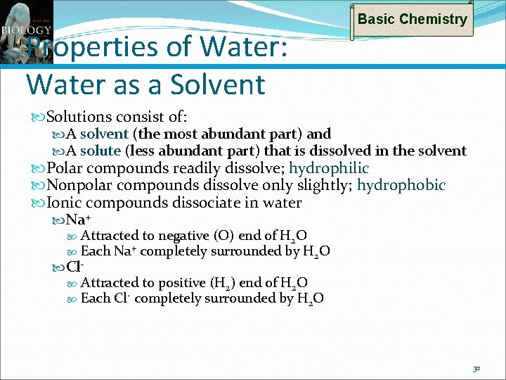 Properties of Water: Water as a Solvent Basic Chemistry Solutions consist of: A solvent