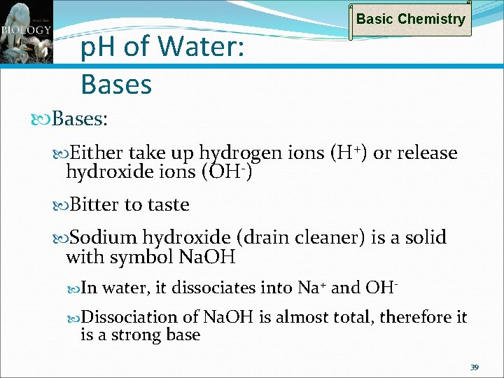 p. H of Water: Bases Basic Chemistry Bases: Either take up hydrogen ions (H+)