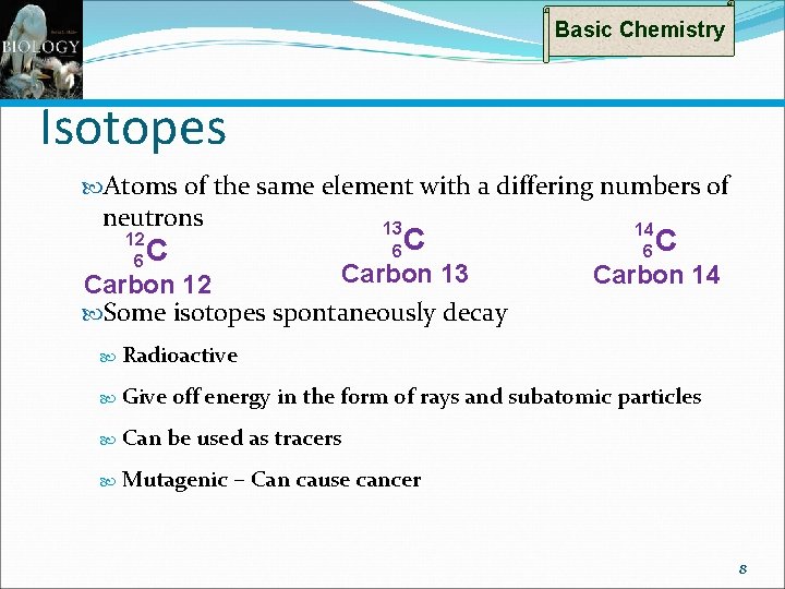 Basic Chemistry Isotopes Atoms of the same element with a differing numbers of neutrons