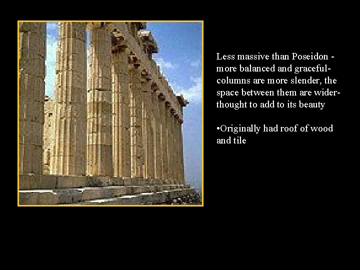 Less massive than Poseidon more balanced and gracefulcolumns are more slender, the space between