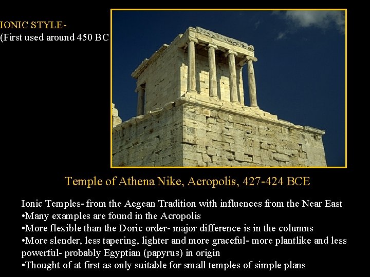 IONIC STYLE(First used around 450 BC Temple of Athena Nike, Acropolis, 427 -424 BCE