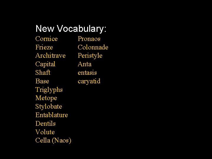 New Vocabulary: Cornice Frieze Architrave Capital Shaft Base Triglyphs Metope Stylobate Entablature Dentils Volute