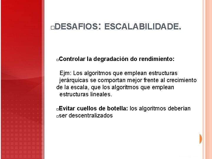 DESAFIOS: ESCALABILIDADE. � Controlar la degradación do rendimiento: � Ejm: Los algoritmos que emplean DESAFIOS: ESCALABILIDADE. � Controlar la degradación do rendimiento: � Ejm: Los algoritmos que emplean