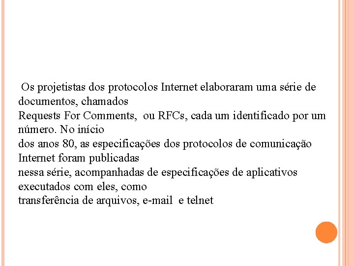 Os projetistas dos protocolos Internet elaboraram uma série de documentos, chamados Requests For Comments, Os projetistas dos protocolos Internet elaboraram uma série de documentos, chamados Requests For Comments,