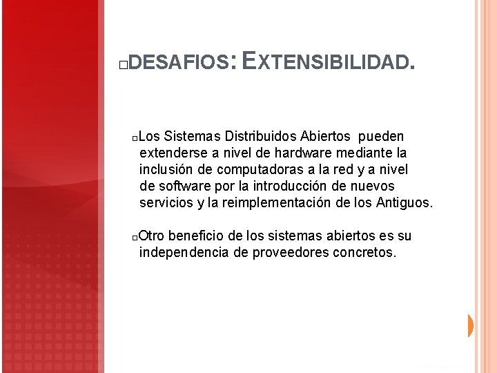 DESAFIOS: EXTENSIBILIDAD. � Los Sistemas Distribuidos Abiertos pueden extenderse a nivel de hardware mediante DESAFIOS: EXTENSIBILIDAD. � Los Sistemas Distribuidos Abiertos pueden extenderse a nivel de hardware mediante