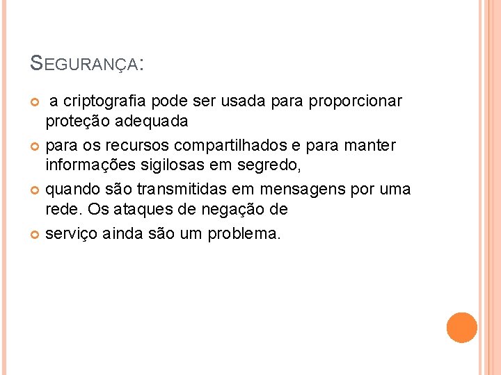 SEGURANÇA: a criptografia pode ser usada para proporcionar proteção adequada para os recursos compartilhados SEGURANÇA: a criptografia pode ser usada para proporcionar proteção adequada para os recursos compartilhados