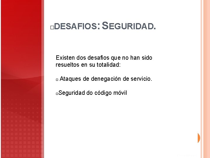 DESAFIOS: SEGURIDAD. � Existen dos desafios que no han sido resueltos en su totalidad: DESAFIOS: SEGURIDAD. � Existen dos desafios que no han sido resueltos en su totalidad: