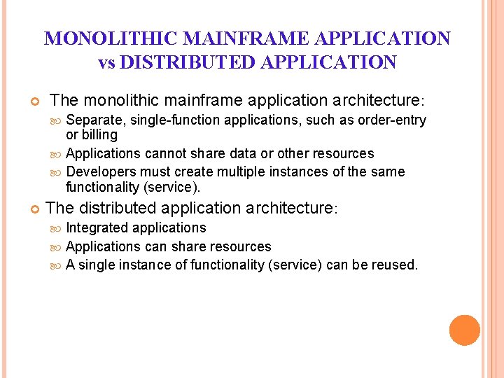 MONOLITHIC MAINFRAME APPLICATION vs DISTRIBUTED APPLICATION The monolithic mainframe application architecture: Separate, single-function applications, MONOLITHIC MAINFRAME APPLICATION vs DISTRIBUTED APPLICATION The monolithic mainframe application architecture: Separate, single-function applications,