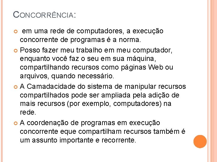 CONCORRÊNCIA: em uma rede de computadores, a execução concorrente de programas é a norma. CONCORRÊNCIA: em uma rede de computadores, a execução concorrente de programas é a norma.