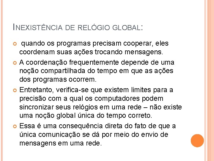 INEXISTÊNCIA DE RELÓGIO GLOBAL: quando os programas precisam cooperar, eles coordenam suas ações trocando INEXISTÊNCIA DE RELÓGIO GLOBAL: quando os programas precisam cooperar, eles coordenam suas ações trocando
