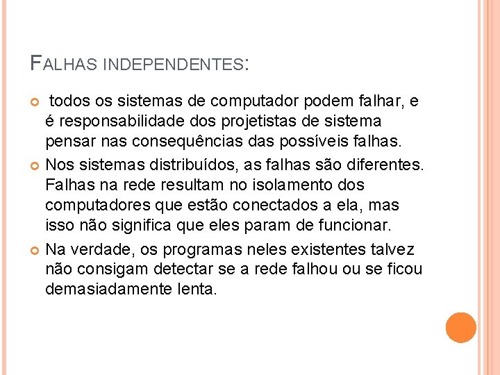 FALHAS INDEPENDENTES: todos os sistemas de computador podem falhar, e é responsabilidade dos projetistas FALHAS INDEPENDENTES: todos os sistemas de computador podem falhar, e é responsabilidade dos projetistas
