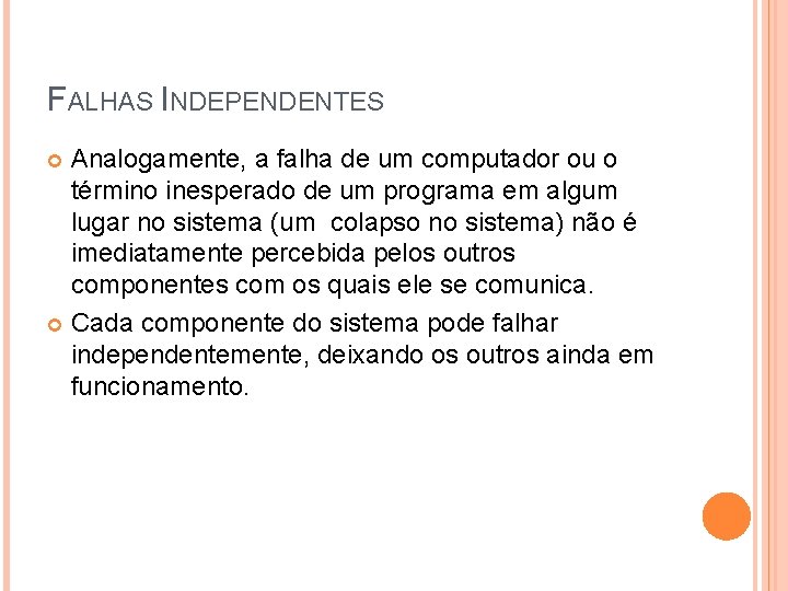 FALHAS INDEPENDENTES Analogamente, a falha de um computador ou o término inesperado de um FALHAS INDEPENDENTES Analogamente, a falha de um computador ou o término inesperado de um