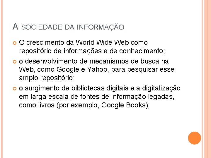 A SOCIEDADE DA INFORMAÇÃO O crescimento da World Wide Web como repositório de informações A SOCIEDADE DA INFORMAÇÃO O crescimento da World Wide Web como repositório de informações