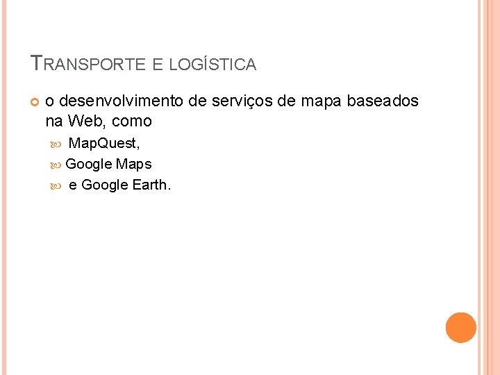 TRANSPORTE E LOGÍSTICA o desenvolvimento de serviços de mapa baseados na Web, como Map. TRANSPORTE E LOGÍSTICA o desenvolvimento de serviços de mapa baseados na Web, como Map.