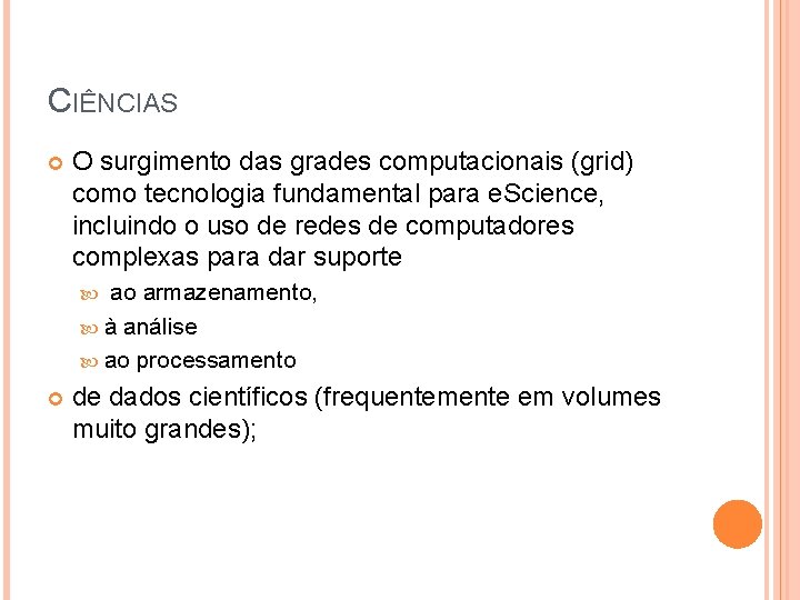 CIÊNCIAS O surgimento das grades computacionais (grid) como tecnologia fundamental para e. Science, incluindo CIÊNCIAS O surgimento das grades computacionais (grid) como tecnologia fundamental para e. Science, incluindo