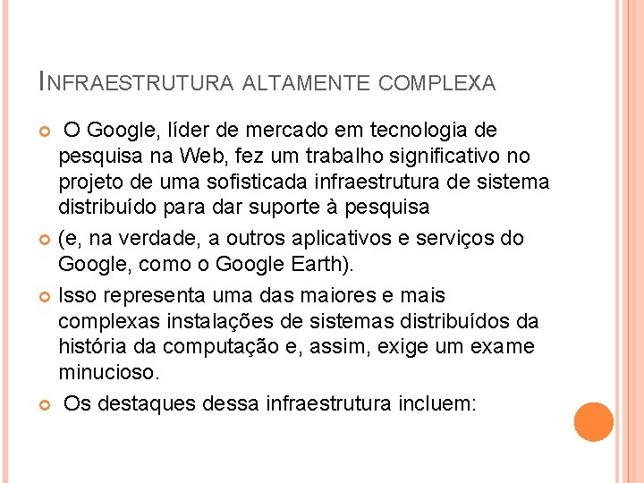 INFRAESTRUTURA ALTAMENTE COMPLEXA O Google, líder de mercado em tecnologia de pesquisa na Web, INFRAESTRUTURA ALTAMENTE COMPLEXA O Google, líder de mercado em tecnologia de pesquisa na Web,