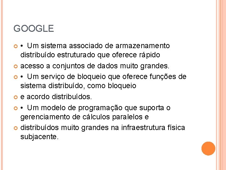 GOOGLE • Um sistema associado de armazenamento distribuído estruturado que oferece rápido acesso a GOOGLE • Um sistema associado de armazenamento distribuído estruturado que oferece rápido acesso a