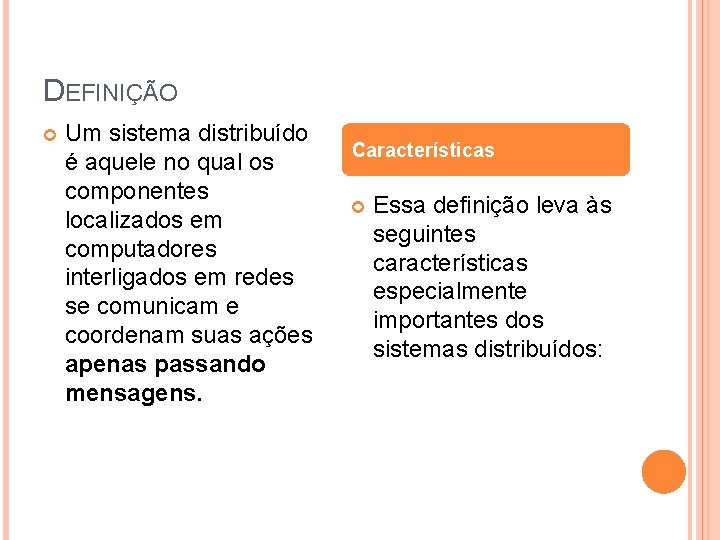 DEFINIÇÃO Um sistema distribuído é aquele no qual os componentes localizados em computadores interligados DEFINIÇÃO Um sistema distribuído é aquele no qual os componentes localizados em computadores interligados
