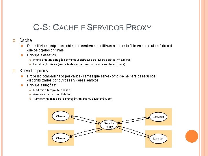 C-S: CACHE E SERVIDOR PROXY ¡ Cache l l Repositório de cópias de objetos C-S: CACHE E SERVIDOR PROXY ¡ Cache l l Repositório de cópias de objetos