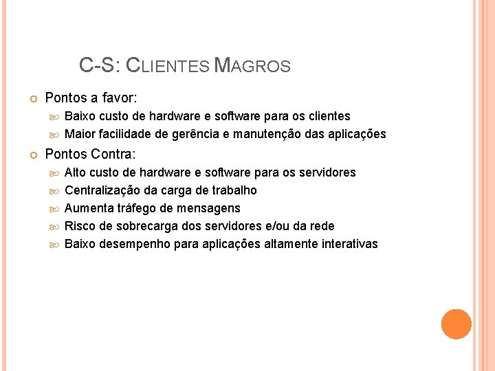 C-S: CLIENTES MAGROS Pontos a favor: Baixo custo de hardware e software para os C-S: CLIENTES MAGROS Pontos a favor: Baixo custo de hardware e software para os
