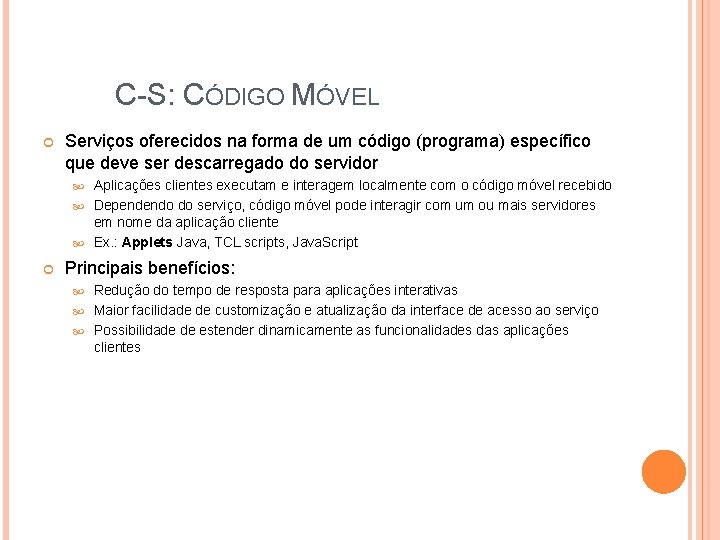 C-S: CÓDIGO MÓVEL Serviços oferecidos na forma de um código (programa) específico que deve C-S: CÓDIGO MÓVEL Serviços oferecidos na forma de um código (programa) específico que deve