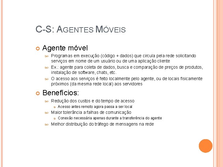 C-S: AGENTES MÓVEIS Agente móvel Programas em execução (código + dados) que circula pela C-S: AGENTES MÓVEIS Agente móvel Programas em execução (código + dados) que circula pela