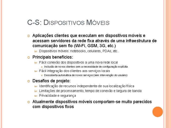 C-S: DISPOSITIVOS MÓVEIS Aplicações clientes que executam em dispositivos móveis e acessam servidores da C-S: DISPOSITIVOS MÓVEIS Aplicações clientes que executam em dispositivos móveis e acessam servidores da