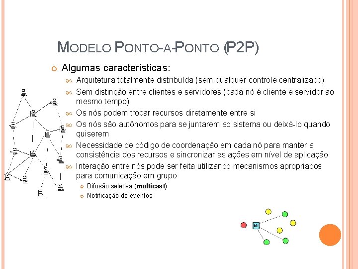 MODELO PONTO-A-PONTO (P 2 P) Algumas características: Arquitetura totalmente distribuída (sem qualquer controle centralizado) MODELO PONTO-A-PONTO (P 2 P) Algumas características: Arquitetura totalmente distribuída (sem qualquer controle centralizado)