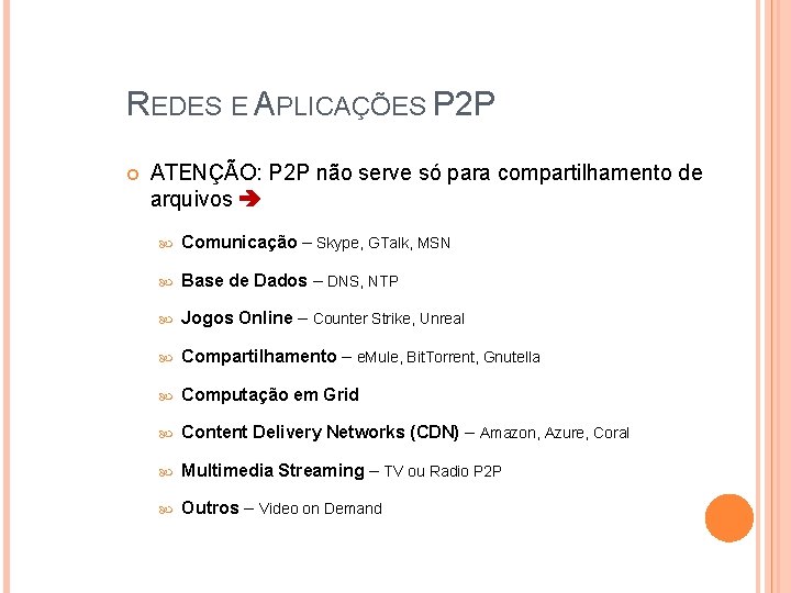 REDES E APLICAÇÕES P 2 P ATENÇÃO: P 2 P não serve só para REDES E APLICAÇÕES P 2 P ATENÇÃO: P 2 P não serve só para