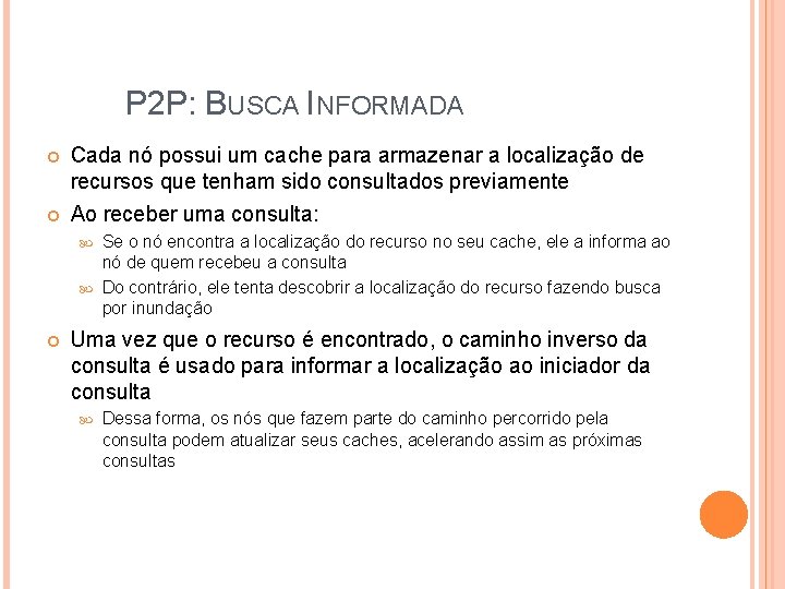 P 2 P: BUSCA INFORMADA Cada nó possui um cache para armazenar a localização P 2 P: BUSCA INFORMADA Cada nó possui um cache para armazenar a localização