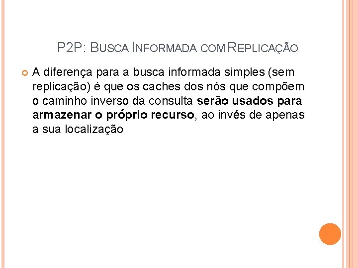 P 2 P: BUSCA INFORMADA COM REPLICAÇÃO A diferença para a busca informada simples P 2 P: BUSCA INFORMADA COM REPLICAÇÃO A diferença para a busca informada simples