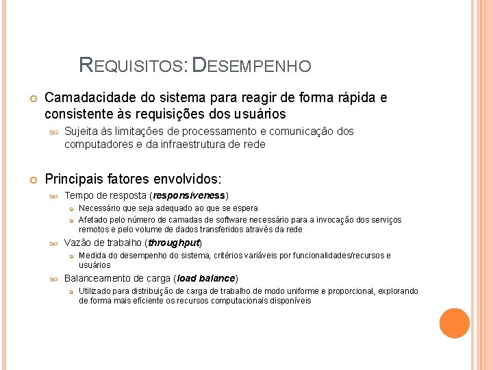 REQUISITOS: DESEMPENHO Camadacidade do sistema para reagir de forma rápida e consistente às requisições REQUISITOS: DESEMPENHO Camadacidade do sistema para reagir de forma rápida e consistente às requisições