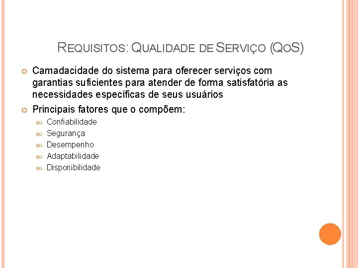REQUISITOS: QUALIDADE DE SERVIÇO (QOS) Camadacidade do sistema para oferecer serviços com garantias suficientes REQUISITOS: QUALIDADE DE SERVIÇO (QOS) Camadacidade do sistema para oferecer serviços com garantias suficientes